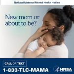 U.S. Department of Health and Human Services (HHS) Launches a Nationwide Public Awareness Campaign to Promote the Maternal Mental Health Hotline (1-833-TLC-MAMA)